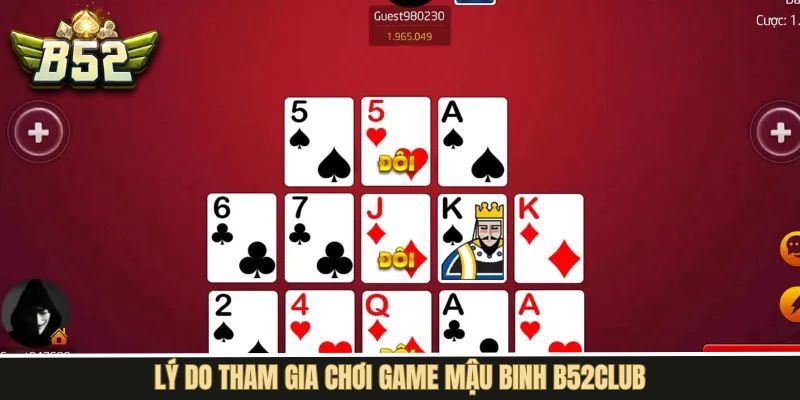 Một số ưu điểm làm nên sức hút nổi bật cho mậu binh B52Club