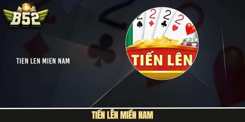 Tiến Lên Miền Nam – Siêu Phẩm Game Bài Kịch Tính Tại B52Club