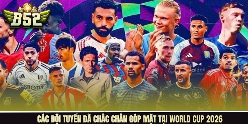 World Cup 2026 bao nhiêu đội và các tấm vé chắc chắn