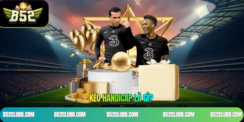 Kèo Handicap Là Gì?