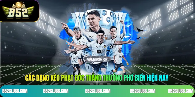 Các dạng kèo phạt góc thắng thưởng phổ biến hiện nay