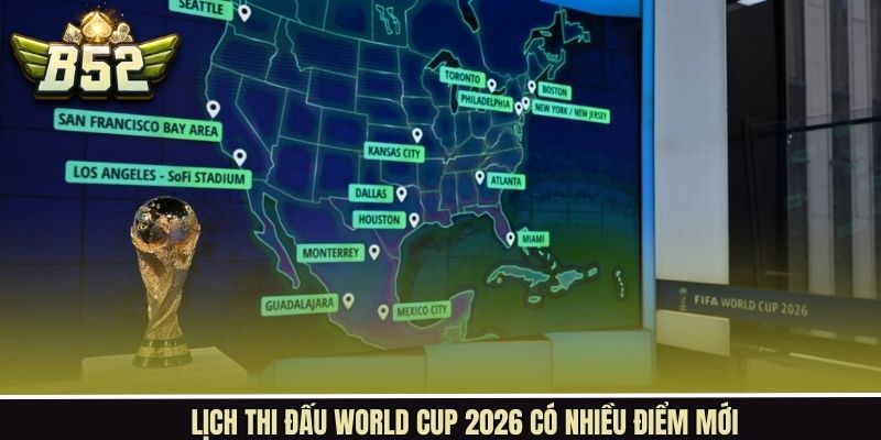 Lịch thi đấu World Cup 2026 với nhiều điểm mới