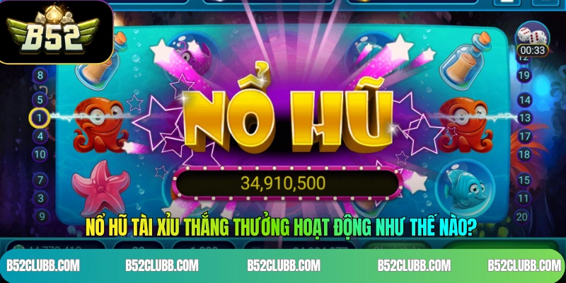 Nổ Hũ Tài Xỉu Thắng Thưởng Hoạt Động Như Thế Nào?