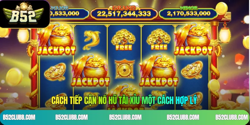 Cách Tiếp Cận Nổ Hũ Tài Xỉu Một Cách Hợp Lý