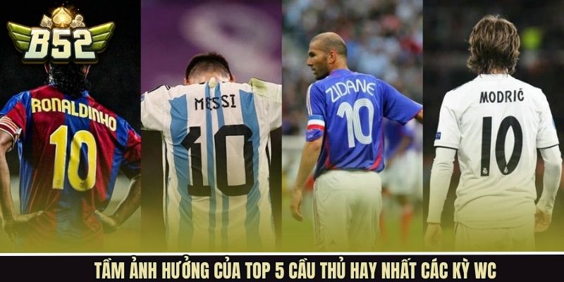 Top 5 cầu thủ hay nhất các kỳ WC cùng những dấu ấn