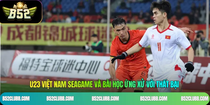 U23 Việt Nam Seagame và bài học ứng xử với thất bại
