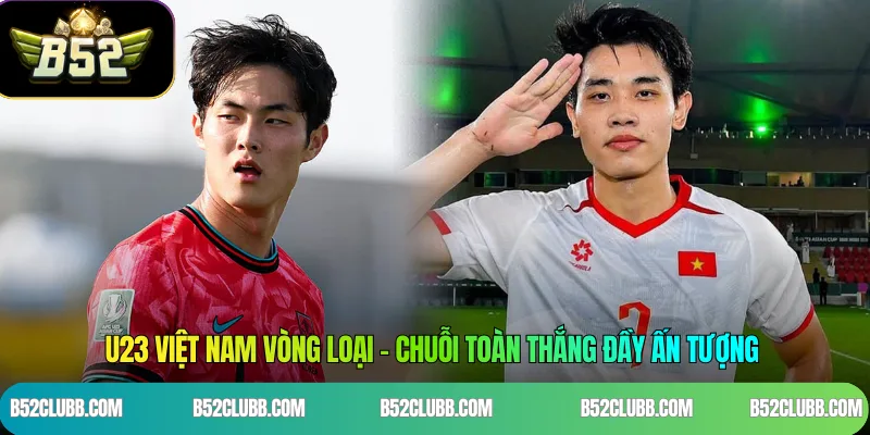 U23 Việt Nam Vòng Loại – Chuỗi Toàn Thắng Đầy Ấn Tượng